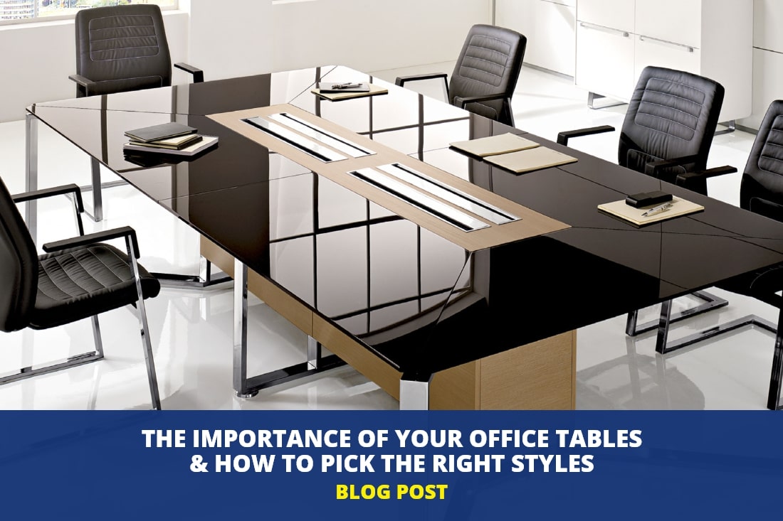 The Importance of Your Office Tables & How to Pick the Right Styles