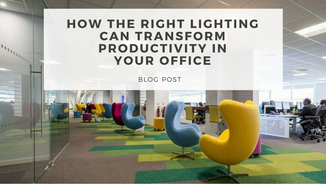 How the Right Lighting Can Transform Productivity in Your Office