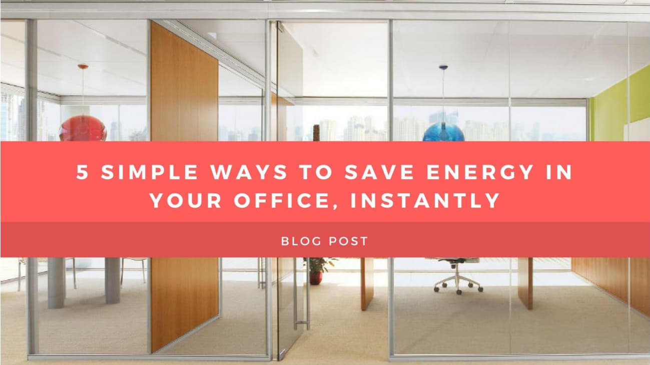 5 Simple Ways to Save Energy in Your Office, Instantly