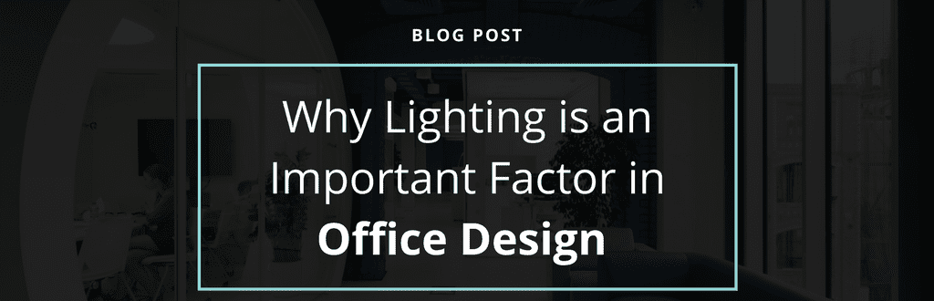 Why Lighting is an Important Factor in Office Design
