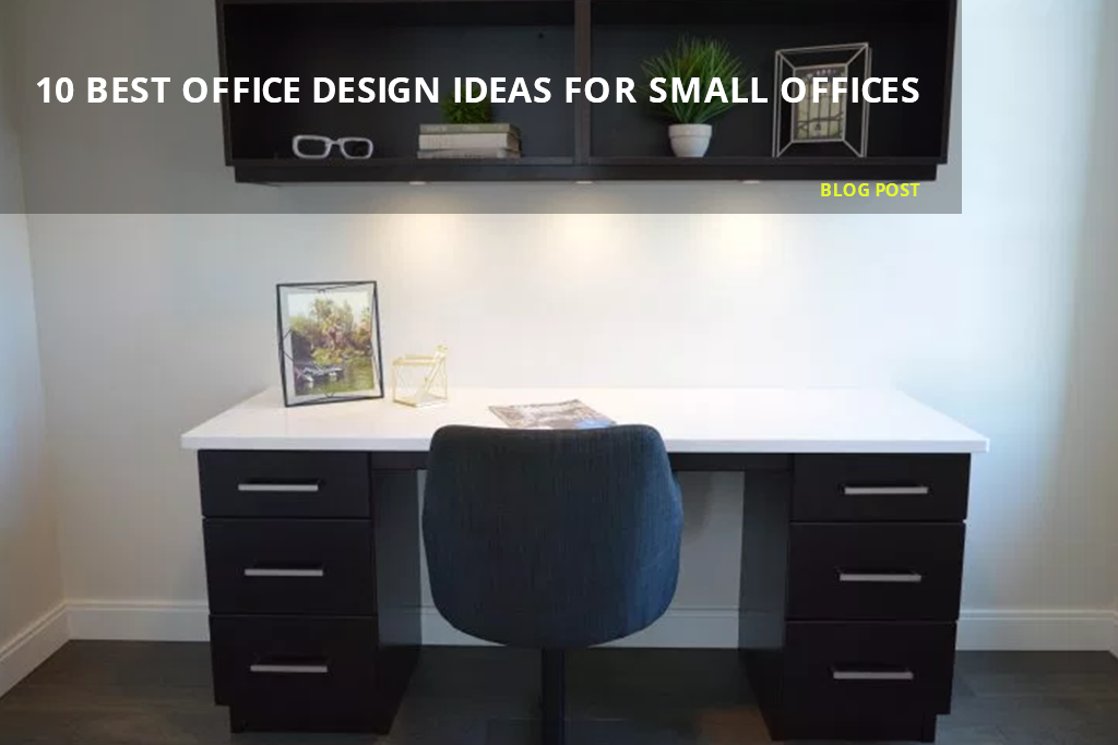 10 Best Small Office Design Ideas to Help You Maximise Space