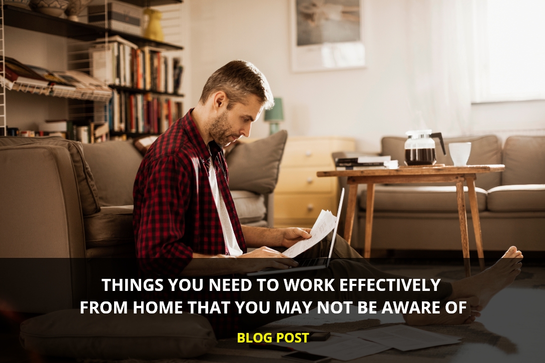 Things You Need To Work From Home Effectively: That You May Not Be Aware Of