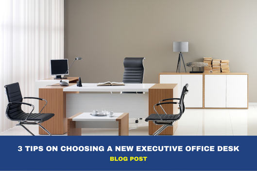 3 Tips on Choosing a New Executive Office Desk