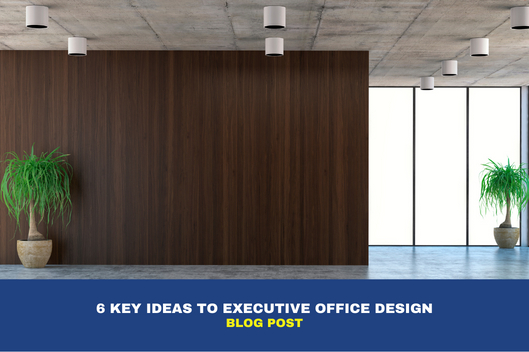 6 Key Ideas to Executive Office Design