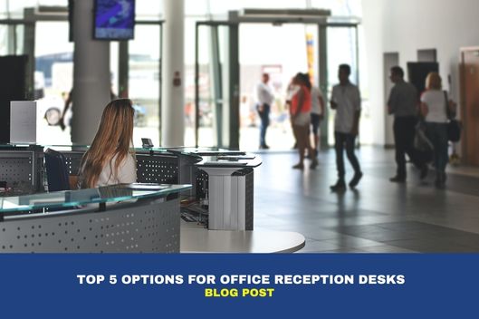 Top 5 Options for Office Reception Desks 