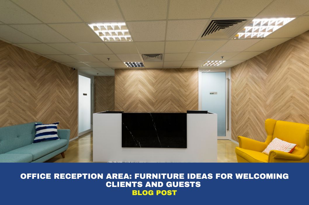Office Reception Area: Furniture Ideas for Welcoming Clients and Guests 
