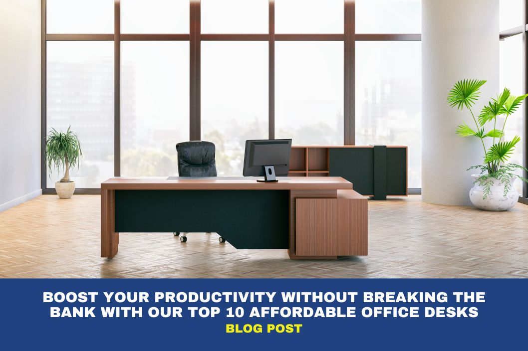 Boost Your Productivity Without Breaking the Bank with our Top 10 Affordable Office Desks 