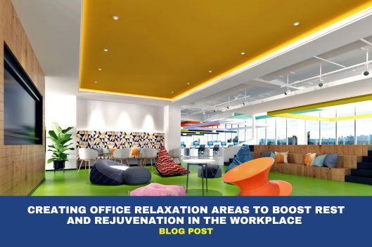 Creating Office Relaxation Areas to Boost Rest and Rejuvenation in the Workplace 