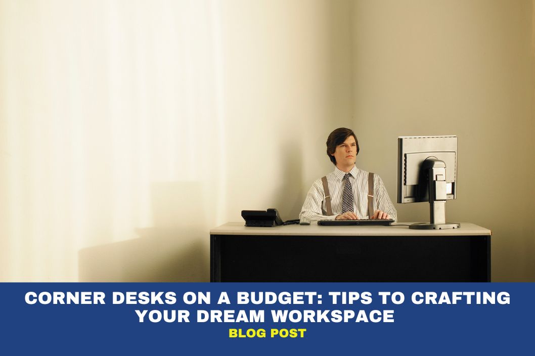 Corner Desks on a Budget: Crafting Your Dream Workspace Affordably 