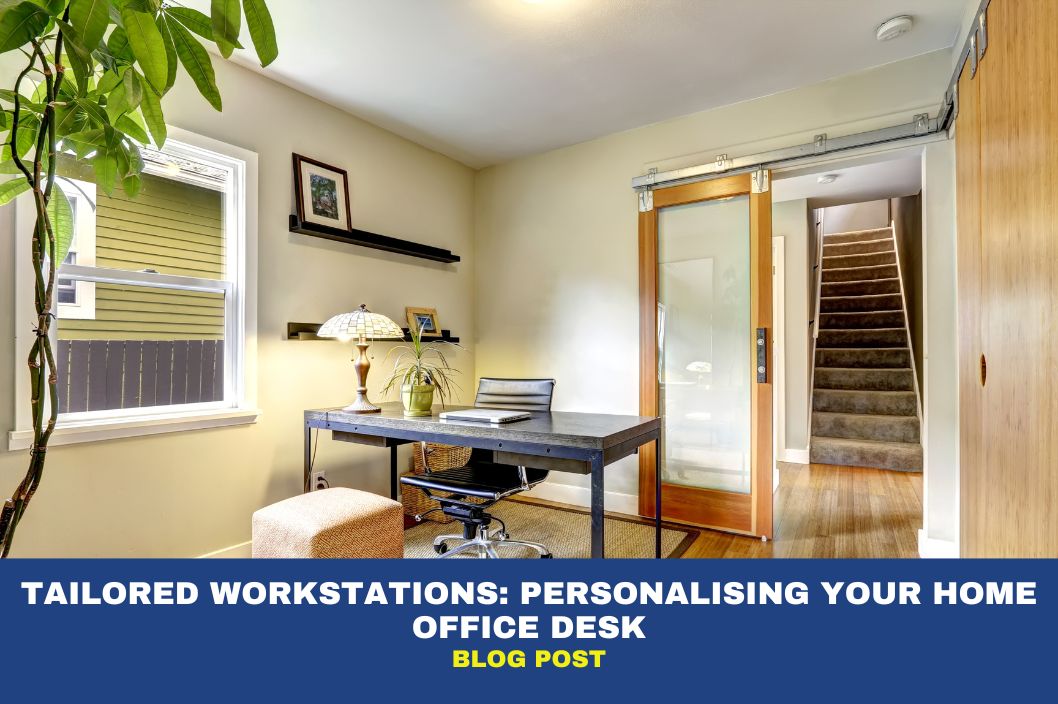 Tailored Workstations: Customising Your Home Office with our Top 5 Desks