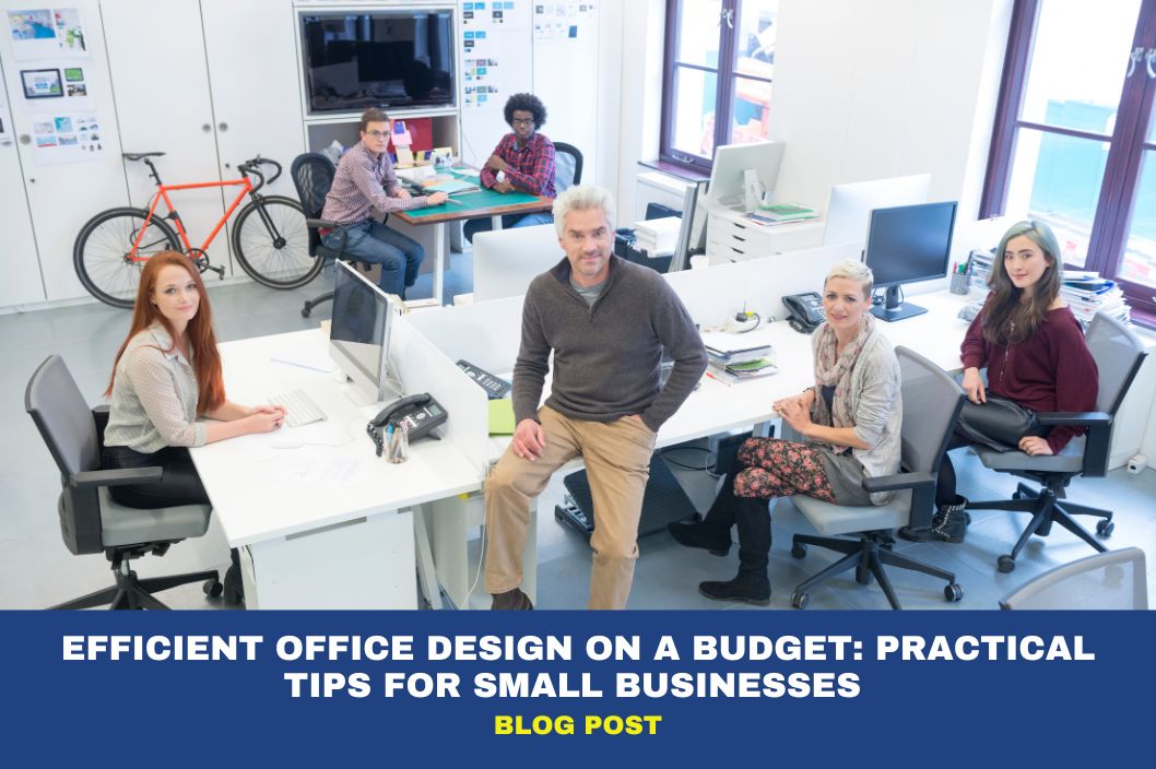 Efficient Office Design on a Budget: Practical Tips for Small Businesses 