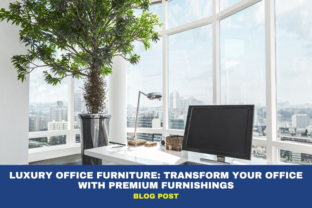 Luxury Office Furniture: Transform Your Office with Premium Furnishings