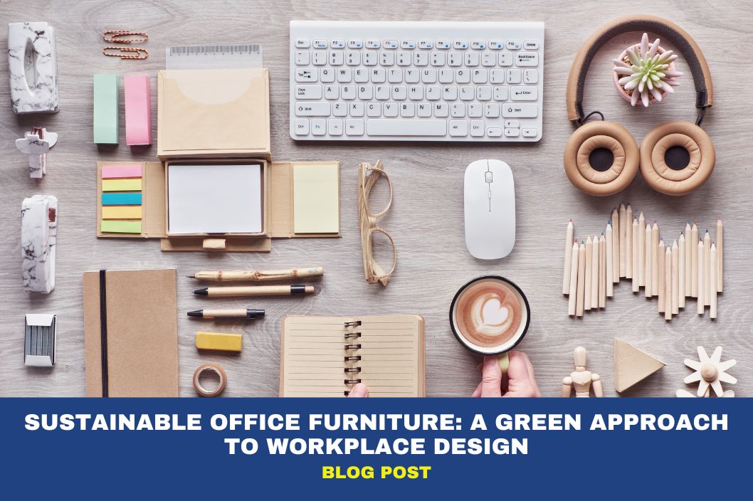 Sustainable Office Furniture: A Green Approach to Workplace Design 