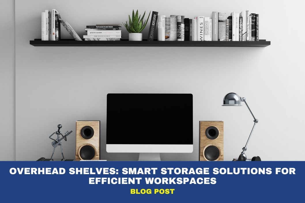Overhead Shelves: Smart Storage Solutions for Efficient Workspaces