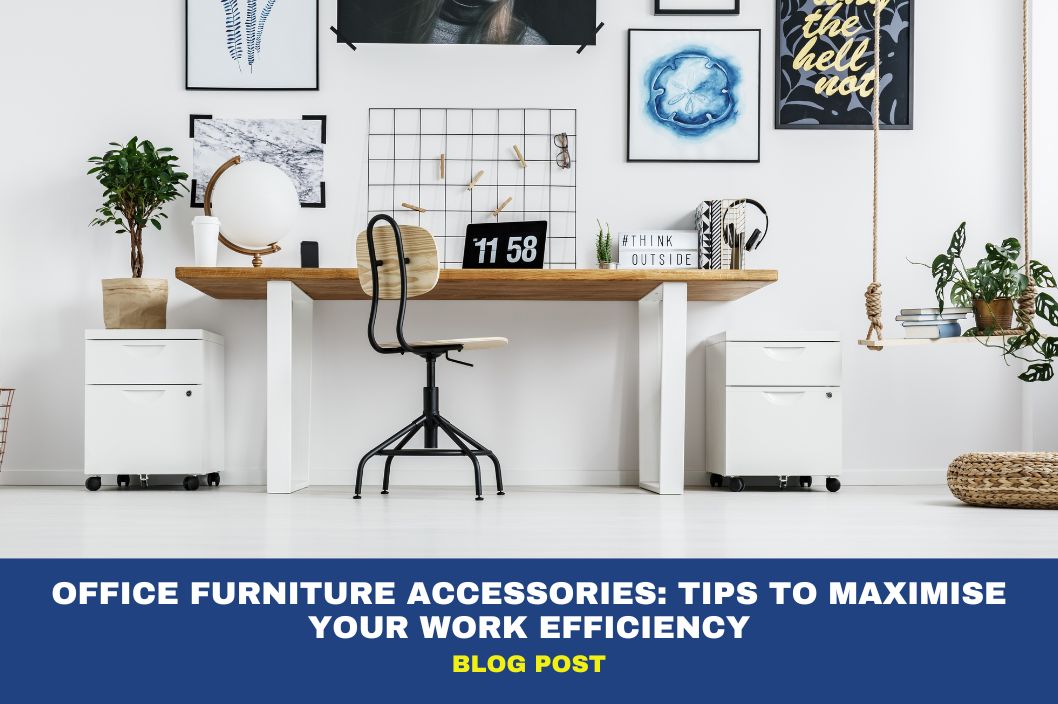 Office Furniture Accessories: Tips to Maximise Your Work Efficiency 